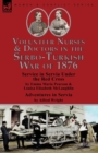 Volunteer Nurses & Doctors In the Serbo-Turkish War of 1876 : Service in Servia Under the Red Cross by Emma Maria Pearson and Louisa Elisabeth McLaughlin & Adventures in Servia by Alfred Wright - Book