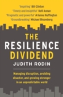 The Resilience Dividend : Managing disruption, avoiding disaster, and growing stronger in an unpredictable world - eBook