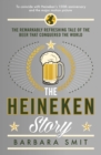 The Heineken Story : The remarkably refreshing tale of the beer that conquered the world - eBook