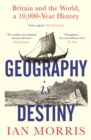 Geography Is Destiny : Britain and the World, a 10,000 Year History - eBook