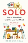Solo : How to Work Alone (and Not Lose Your Mind) - eBook