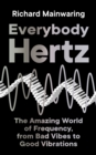 Everybody Hertz : The Amazing World of Frequency, from Bad Vibes to Good Vibrations - eBook