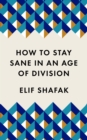 How to Stay Sane in an Age of Division : The powerful, pocket-sized manifesto - eBook