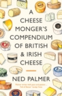 A Cheesemonger's Compendium of British & Irish Cheese - eBook