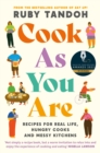 Cook As You Are : Recipes for Real Life, Hungry Cooks and Messy Kitchens - eBook