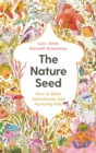 The Nature Seed : How to Raise Adventurous and Nurturing Kids - eBook