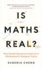 Is Maths Real? : How Simple Questions Lead Us to Mathematics' Deepest Truths - eBook