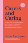 Carers and Caring: The One-Stop Guide : How to care for older relatives and friends - with tips for managing finances and accessing the right support - eBook