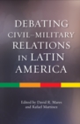Debating Civil-Military Relations in Latin America - eBook