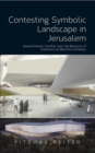 Contesting Symbolic Landscape in Jerusalem : Jewish/Islamic Conflict over the Museum of  Tolerance at Mamilla Cemetery - eBook