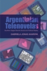 Argentinian Telenovelas : Southern Sagas Rewrite Social and Political Reality - eBook