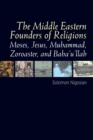 Middle Eastern Founders of Religion : Moses, Jesus, Muhammad, Zoroaster and Bahaullah - eBook