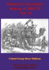History Of The Indian Mutiny Of 1857-8 - Vol. IV [Illustrated Edition] - eBook