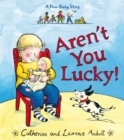 Aren't You Lucky! : A New Baby Story - Book