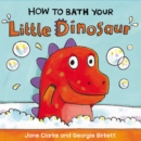 How to Bath Your Little Dinosaur - Book