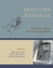 Anatolian Interfaces : Hittites, Greeks and their Neighbours - eBook