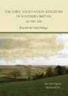 The Early Anglo-Saxon Kingdoms of Southern Britain AD 450-650 : Beneath the Tribal Hidage - Book