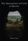 The Archaeology of Caves in Ireland - Book