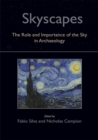 Skyscapes : The Role and Importance of the Sky in Archaeology - Book