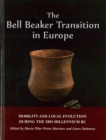 The Bell Beaker Transition in Europe : Mobility and Local Evolution During the 3rd Millennium BC - Book