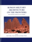 Roman Military Architecture on the Frontiers : Armies and Their Architecture in Late Antiquity - Book