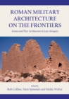 Roman Military Architecture on the Frontiers : Armies and Their Architecture in Late Antiquity - eBook