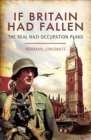 If Britain Had Fallen : The Real Nazi Occupation Plans - eBook
