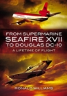 From Supermarine Seafire XVII to Douglas DC-10 : A Lifetime of Flight - eBook