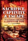 Sacrifice, Captivity & Escape : The Remarkable Memoirs of a Japanese POW - eBook