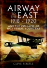 Airway to the East, 1918-1920 : And the Collapse of No.1 Aerial Route RAF - eBook