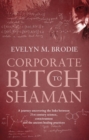 Corporate Bitch to Shaman : A journey uncovering the links between 21st century science, consciousness and ancient healing practices - Book