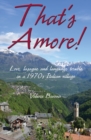 That's Amore! : Lasagne, language trouble and love in a 1970s Italian village - Book