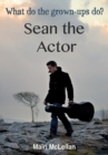 Sean the Actor : What do the grown-ups do? - Book