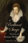 The Brilliant Stage : The Story of Frances Walsingham - Book