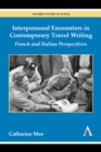 Interpersonal Encounters in Contemporary Travel Writing : French and Italian Perspectives - Book