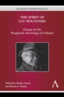 The Spirit of Luc Boltanski : Essays on the ‘Pragmatic Sociology of Critique’ - Book