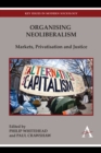Organising Neoliberalism : Markets, Privatisation and Justice - Book