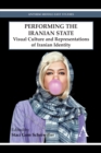 Performing the Iranian State : Visual Culture and Representations of Iranian Identity - Book