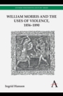 William Morris and the Uses of Violence, 1856-1890 - Book