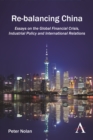 Re-balancing China : Essays on the Global Financial Crisis, Industrial Policy and International Relations - Book