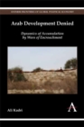 Arab Development Denied : Dynamics of Accumulation by Wars of Encroachment - Book