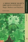 'A Midsummer Night's Dream' in Context : Magic, Madness and Mayhem - eBook