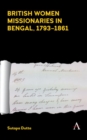 British Women Missionaries in Bengal, 1793-1861 - Book