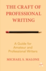 The Craft of Professional Writing : A Guide for Amateur and Professional Writers - eBook