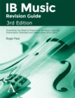 IB Music Revision Guide, 3rd Edition : Everything you need to prepare for the Music Listening Examination (Standard and Higher Level 2019-2021) - Book