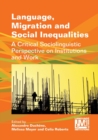 Language, Migration and Social Inequalities : A Critical Sociolinguistic Perspective on Institutions and Work - Book