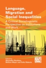 Language, Migration and Social Inequalities : A Critical Sociolinguistic Perspective on Institutions and Work - eBook