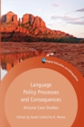 Language Policy Processes and Consequences : Arizona Case Studies - Book