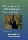 The Language of Adult Immigrants : Agency in the Making - eBook