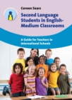 Second Language Students in English-Medium Classrooms : A Guide for Teachers in International Schools - eBook